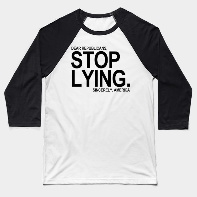 Dear Republicans - Stop Lying - Sincerely America Baseball T-Shirt by skittlemypony